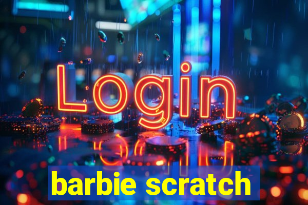 barbie scratch